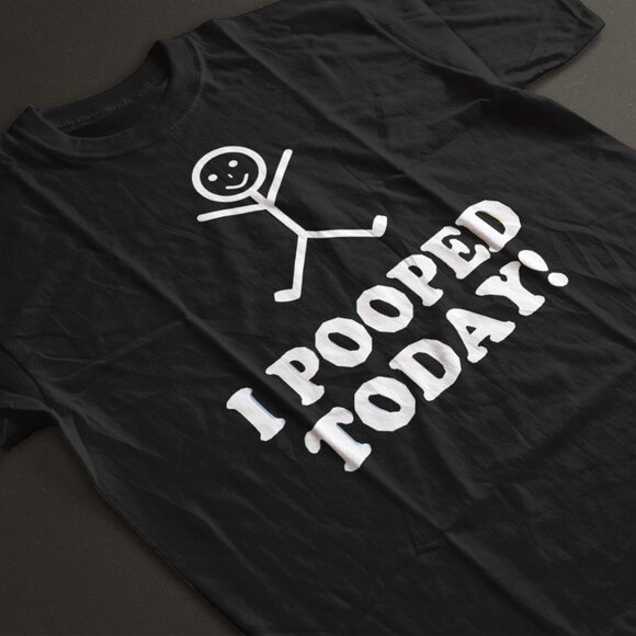 I Pooped Today Funny Black Shirt - Picture 1 of 1